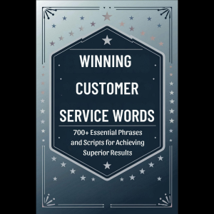 Winning Customer Service Words: 700+ Essential Phrases and Scripts for Achieving Superior Results