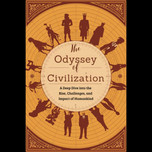 The Odyssey of Civilization: A Deep Dive into the Rise, Challenges, and Impact of Humankind