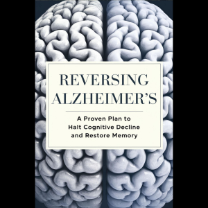 Reversing Alzheimer's: A Proven Plan to Halt Cognitive Decline and Restore Memory