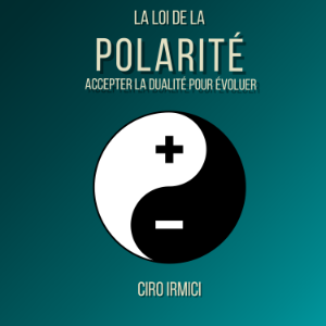 La Loi de la Polarité : Accepter la Dualité pour Évoluer