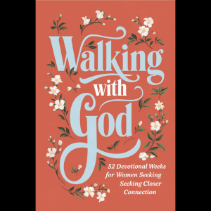 Walking with God: 52 Devotional Weeks for Women Seeking Closer Connection
