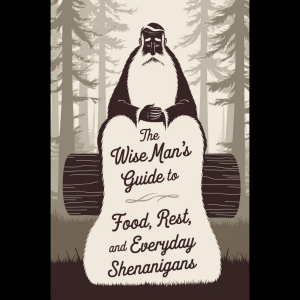 The Wise Man's Guide to Food, Rest, and Everyday Shenanigans