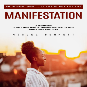Manifestation: The Ultimate Guide to Attracting Your Best Life (A Beginner’s Guide - Turn Your Intentions Into Reality With Simple Daily Practices)-logo