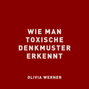 Wie man toxische Denkmuster erkennt