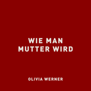 Wie man Mutter wird