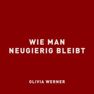 Wie man neugierig bleibt