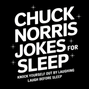 Chuck Norris Jokes for Sleep: Knock Yourself Out by Laughing