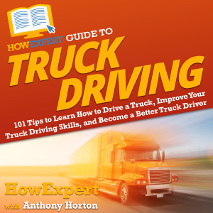 HowExpert Guide to Truck Driving