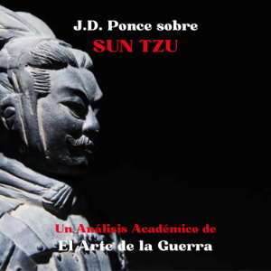 J.D. Ponce sobre Sun Tzu: Un Análisis Académico de El Arte de la Guerra