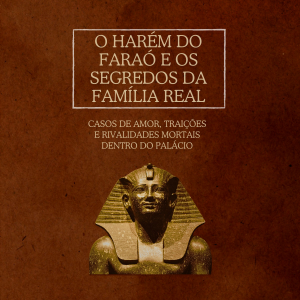 O Harém do Faraó e os segredos da família real