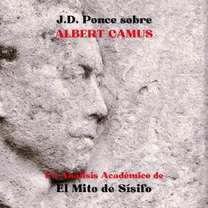 J.D. Ponce sobre Albert Camus: Un Análisis Académico de El Mito de Sísifo