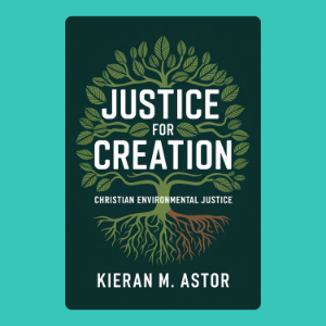 Justice for Creation: Christian Environmental Justice