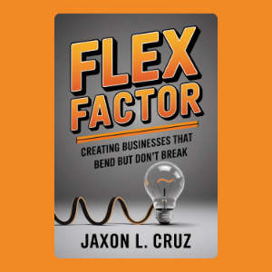 Flex Factor: Creating Businesses That Bend But Don't Break