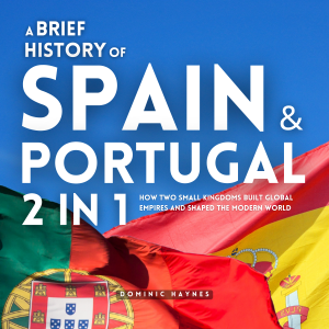A Brief History of Spain and Portugal 2 in 1