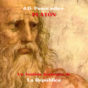 J.D. Ponce sobre Platón: Un Análisis Académico de La República