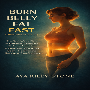 Burn Belly Fat Fast (Without the B.S.)