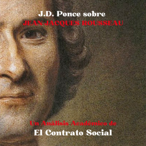 J.D. Ponce sobre Jean-Jacques Rousseau: Un Análisis Académico de El Contrato Social