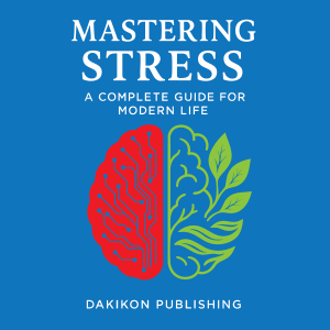 MASTERING STRESS: A Complete Guide for Modern Life
