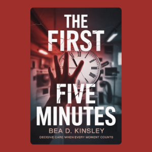 The First Five Minutes: Decisive Care When Every Moment Counts