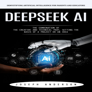 Deepseek Ai: Demystifying Artificial Intelligence for Parents and Educators (The Combination of the Creative and Technical Part, Setting the Basis of a Project or an Idea)-logo