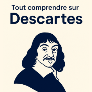 Tout comprendre sur Descartes