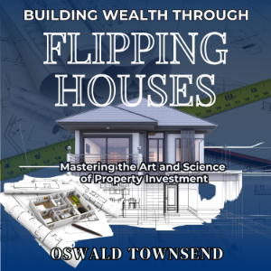 BUILDING WEALTH THROUGH  FLIPPING HOUSES