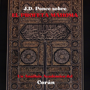 J.D. Ponce sobre el Profeta Mahoma: Un Análisis Académico del Corán