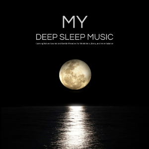 My DEEP SLEEP MUSIC