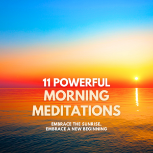 Embrace the Sunrise, Embrace a New Beginning – 11 Powerful Morning Meditations
