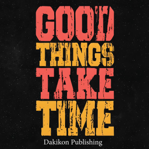 Good Things Take Time
