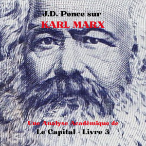 J.D. Ponce sur Karl Marx : Une Analyse Académique de Le Capital - Livre 3