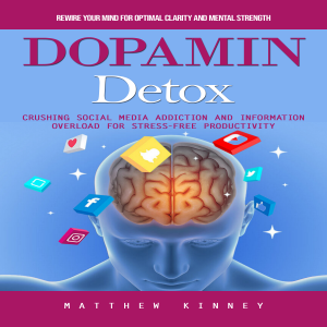 Dopamine Detox: Rewire Your Mind for Optimal Clarity and Mental Strength (Crushing Social Media Addiction and Information Overload for Stress-free Productivity)-logo