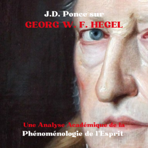 J.D. Ponce sur Georg W. F. Hegel : Une Analyse Académique de la Phénoménologie de l’Esprit