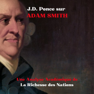 J.D. Ponce sur Adam Smith : Une Analyse Académique de La Richesse des Nations
