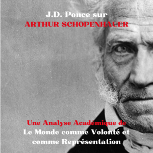 J.D. Ponce sur Arthur Schopenhauer : Une Analyse Académique de Le Monde comme Volonté et comme Représentation