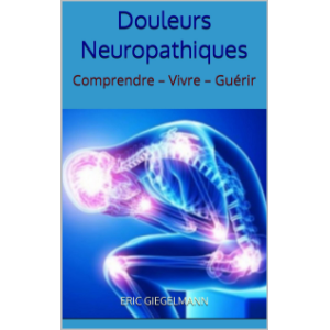 Douleurs Neuropathiques: Comprendre – Vivre – Guérir