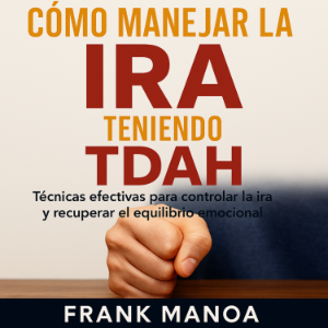 Cómo Manejar la Ira Teniendo TDAH
