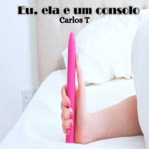 Eu, ela e um consolo