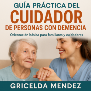Guía Práctica del Cuidador de Personas con Demencia