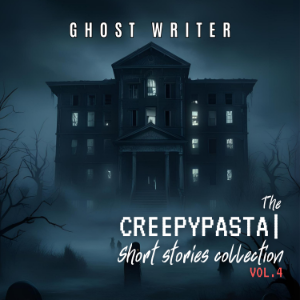 The Creepypasta Short Stories Collection Vol. 4