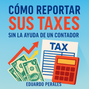 Cómo Reportar Sus Taxes Sin La Ayuda De Un Contador