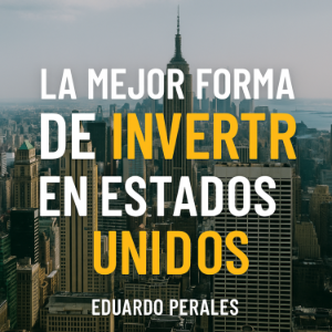 La Mejor Forma de Invertir en Estados Unidos