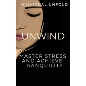 Unwind: Master Stress  and Achieve Tranquillity