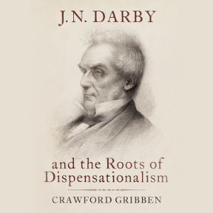 J.N. Darby and the Roots of Dispensationalism