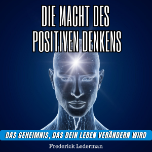 Die macht des positiven denkens. Das geheimnis, das dein leben verändern wird