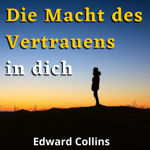 Die Macht des Vertrauens in dich. Lerne, dein Selbstwertgefühl zu steigern, deine Ängste zu besiegen und dein Leben zu verbessern, indem du die beste Version deiner selbst erreichst