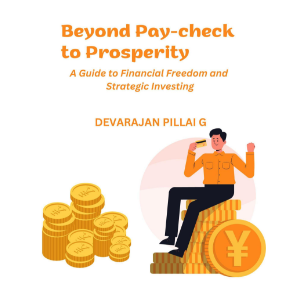 Beyond Pay-check to Prosperity: A Guide to Financial Freedom and Strategic Investing