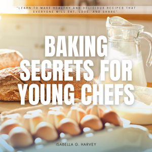 Baking SECRETS for Young Chefs: