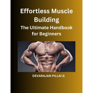 Effortless Muscle Building: The Ultimate Handbook for Beginners