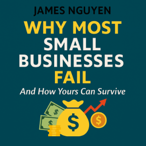 Why Most Small Businesses Fail - And How Yours Can Survive